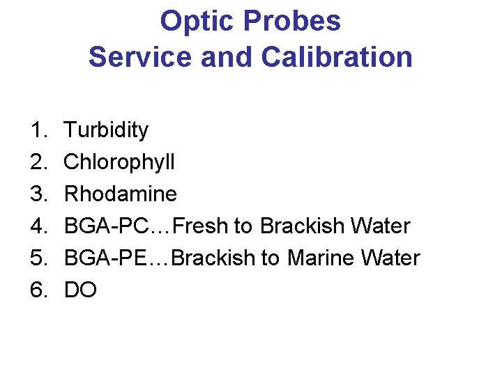 Optic Probes Service and Calibration 1. 2. 3. 4. 5. 6. Turbidity Chlorophyll Rhodamine
