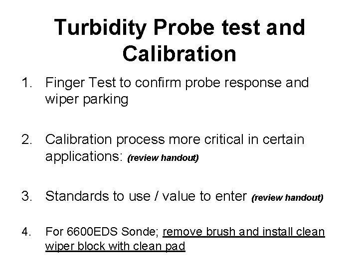 Turbidity Probe test and Calibration 1. Finger Test to confirm probe response and wiper