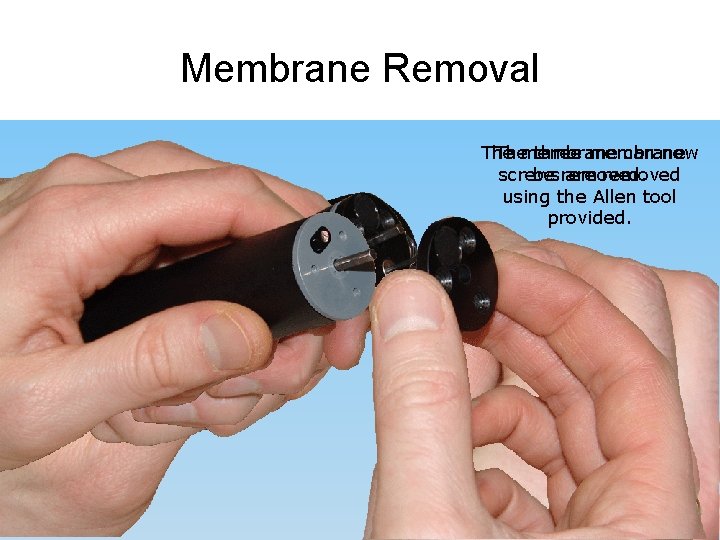 Membrane Removal Themembrane three membrane can now screws be removed. are removed using the