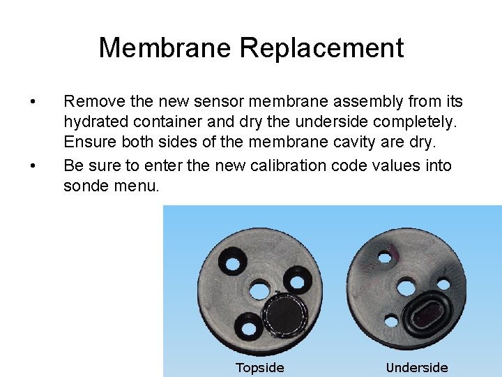 Membrane Replacement • • Remove the new sensor membrane assembly from its hydrated container