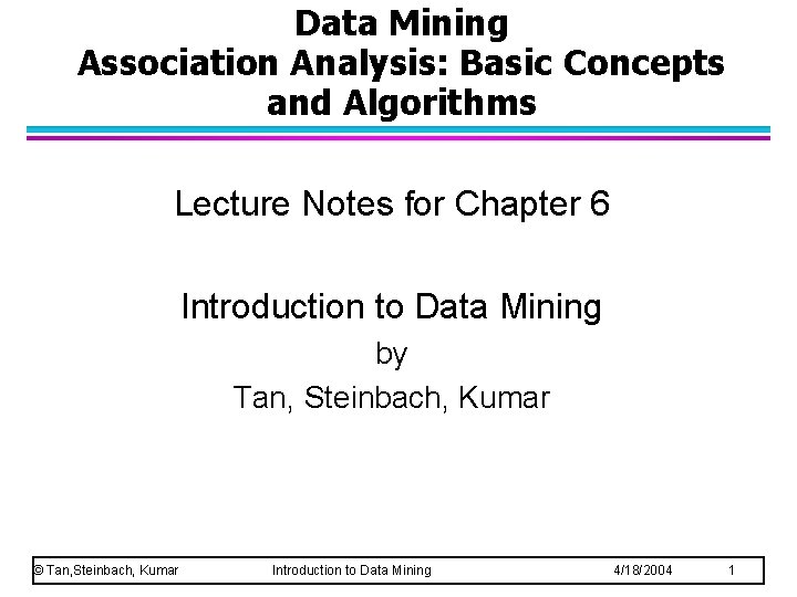 Data Mining Association Analysis: Basic Concepts and Algorithms Lecture Notes for Chapter 6 Introduction