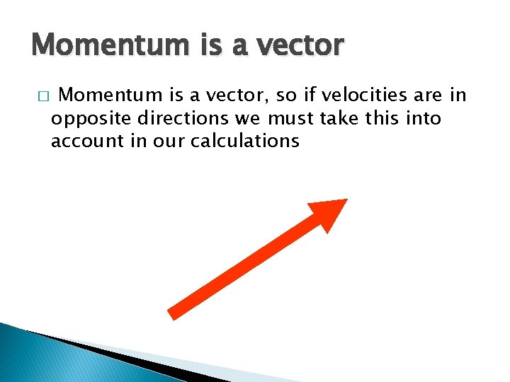 Momentum is a vector � Momentum is a vector, so if velocities are in Momentum is a vector � Momentum is a vector, so if velocities are in