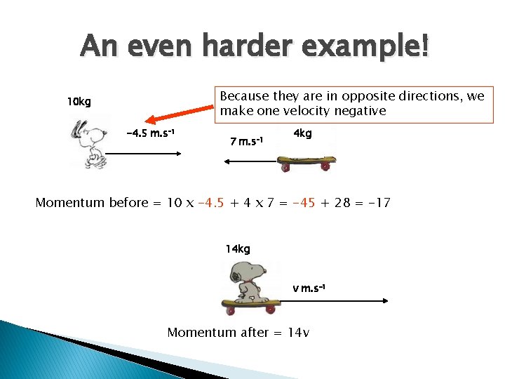 An even harder example! Because they are in opposite directions, we make one velocity An even harder example! Because they are in opposite directions, we make one velocity