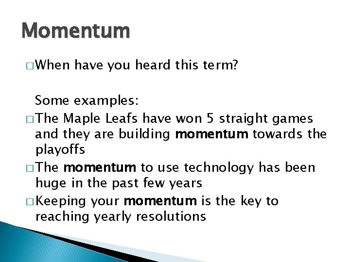 Momentum � When have you heard this term? Some examples: � The Maple Leafs Momentum � When have you heard this term? Some examples: � The Maple Leafs