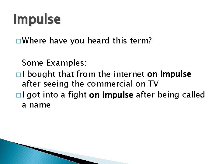 Impulse � Where have you heard this term? Some Examples: � I bought that Impulse � Where have you heard this term? Some Examples: � I bought that