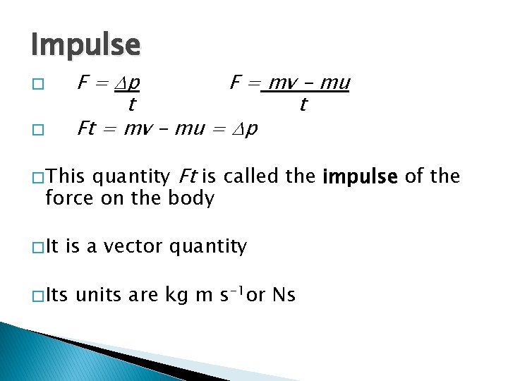 Impulse F = p F = mv – mu t t Ft = mv Impulse F = p F = mv – mu t t Ft = mv