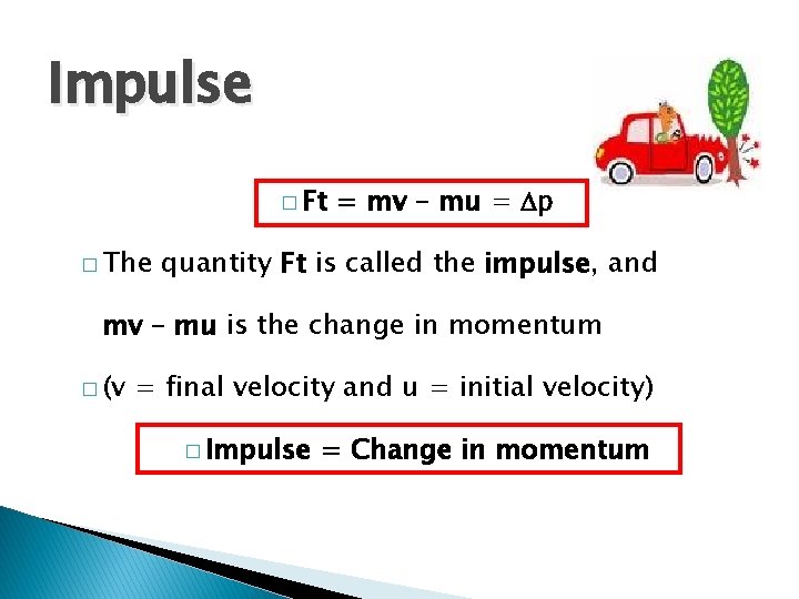 Impulse � Ft � The = mv – mu = p quantity Ft is Impulse � Ft � The = mv – mu = p quantity Ft is