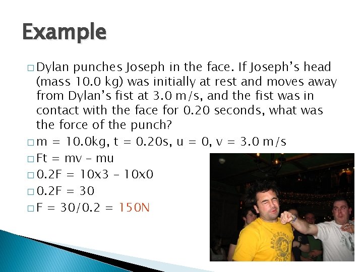 Example � Dylan punches Joseph in the face. If Joseph’s head (mass 10. 0 Example � Dylan punches Joseph in the face. If Joseph’s head (mass 10. 0