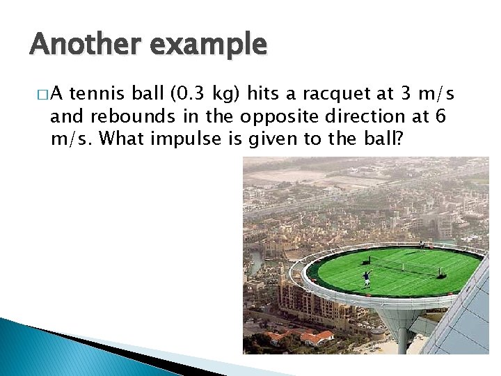 Another example �A tennis ball (0. 3 kg) hits a racquet at 3 m/s Another example �A tennis ball (0. 3 kg) hits a racquet at 3 m/s