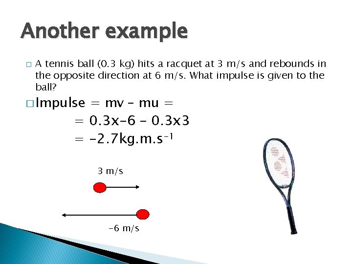 Another example � A tennis ball (0. 3 kg) hits a racquet at 3 Another example � A tennis ball (0. 3 kg) hits a racquet at 3