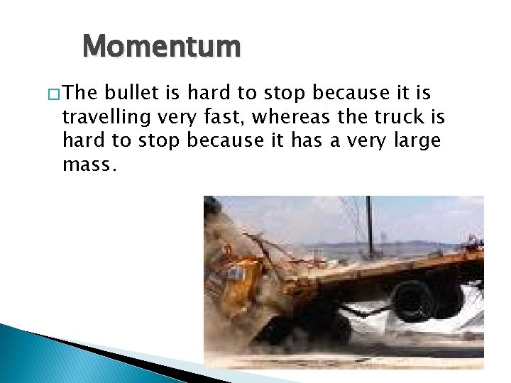 Momentum � The bullet is hard to stop because it is travelling very fast, Momentum � The bullet is hard to stop because it is travelling very fast,