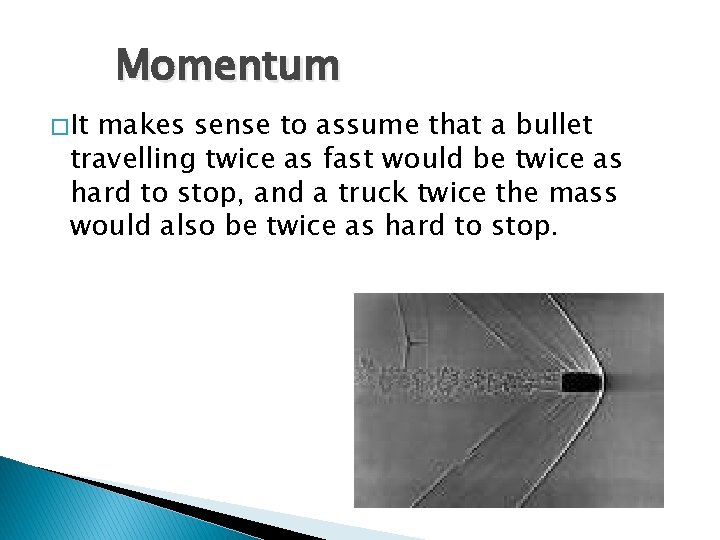 Momentum � It makes sense to assume that a bullet travelling twice as fast Momentum � It makes sense to assume that a bullet travelling twice as fast