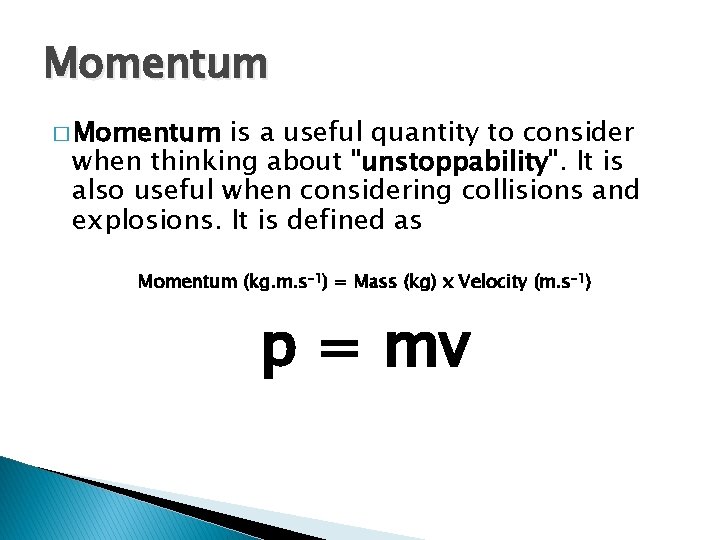 Momentum � Momentum is a useful quantity to consider when thinking about "unstoppability". It Momentum � Momentum is a useful quantity to consider when thinking about "unstoppability". It