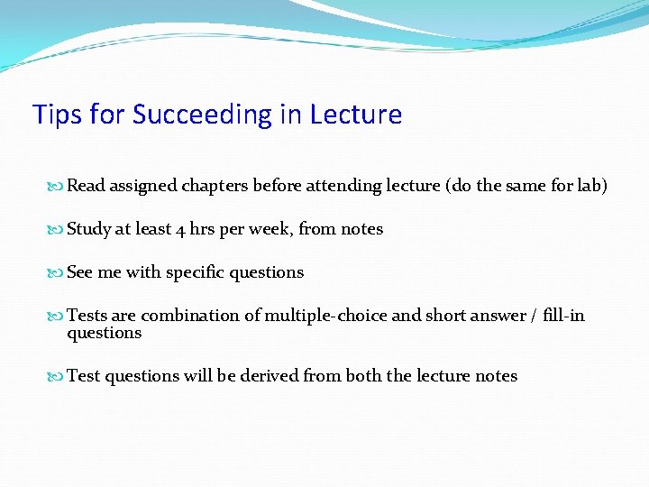 Tips for Succeeding in Lecture Read assigned chapters before attending lecture (do the same