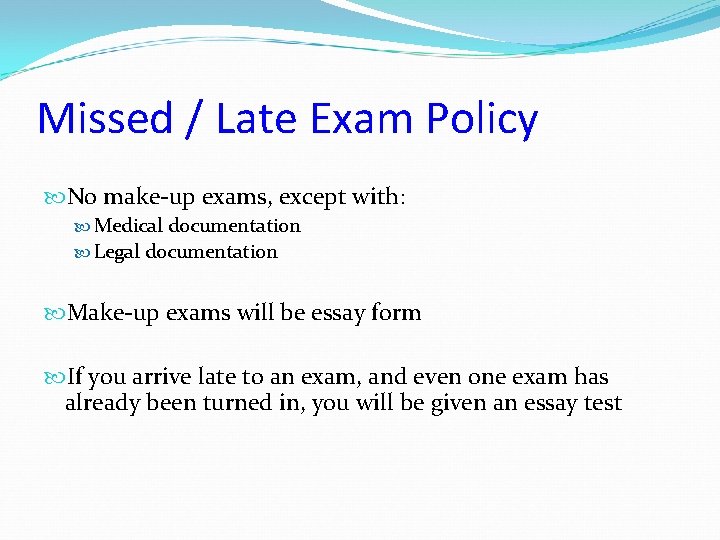 Missed / Late Exam Policy No make-up exams, except with: Medical documentation Legal documentation