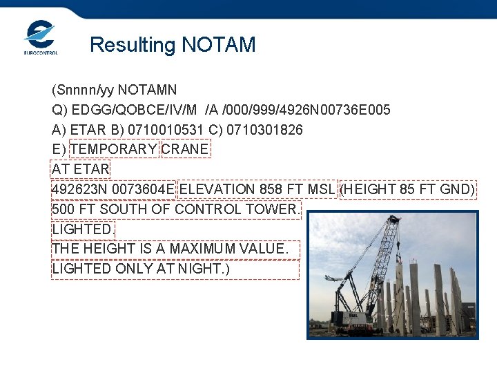 Resulting NOTAM (Snnnn/yy NOTAMN Q) EDGG/QOBCE/IV/M /A /000/999/4926 N 00736 E 005 A) ETAR