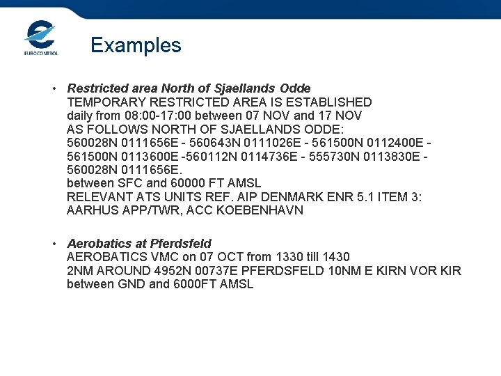 Examples • Restricted area North of Sjaellands Odde TEMPORARY RESTRICTED AREA IS ESTABLISHED daily