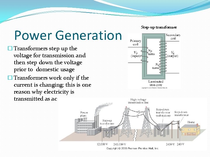 Power Generation � Transformers step up the voltage for transmission and then step down Power Generation � Transformers step up the voltage for transmission and then step down