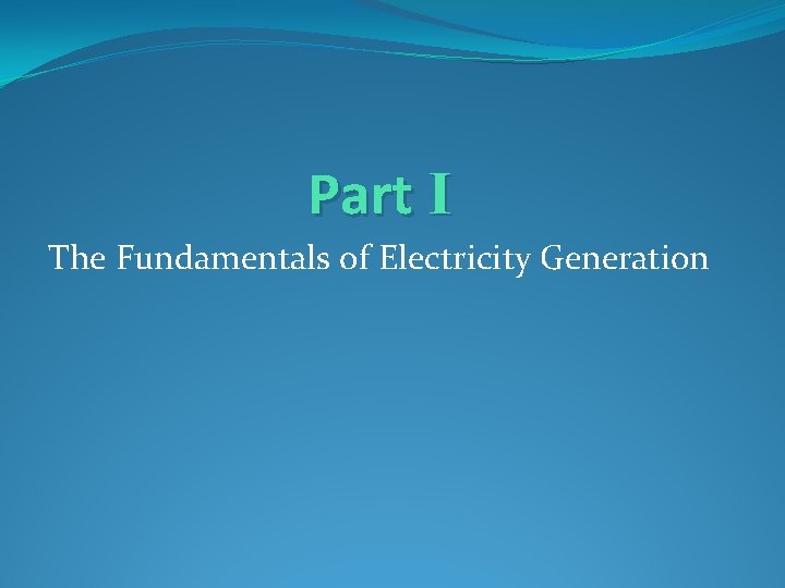 Part I The Fundamentals of Electricity Generation Part I The Fundamentals of Electricity Generation