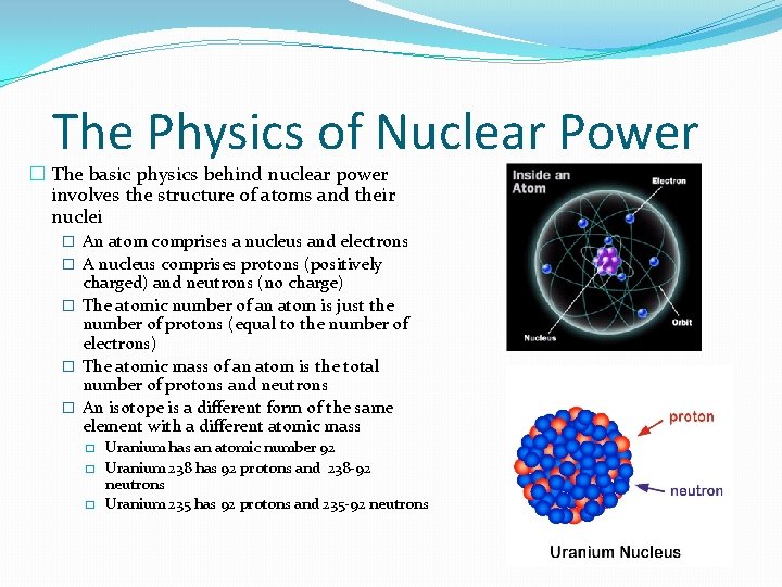 The Physics of Nuclear Power � The basic physics behind nuclear power involves the The Physics of Nuclear Power � The basic physics behind nuclear power involves the
