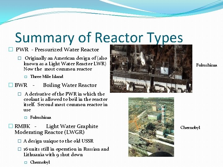 Summary of Reactor Types � PWR - Pressurized Water Reactor � Originally an American Summary of Reactor Types � PWR - Pressurized Water Reactor � Originally an American