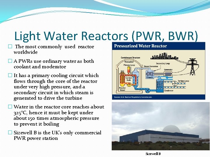 Light Water Reactors (PWR, BWR) � The most commonly used reactor worldwide � A Light Water Reactors (PWR, BWR) � The most commonly used reactor worldwide � A
