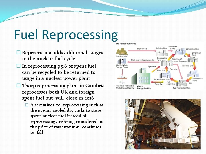 Fuel Reprocessing � Reprocessing adds additional stages to the nuclear fuel cycle � In Fuel Reprocessing � Reprocessing adds additional stages to the nuclear fuel cycle � In