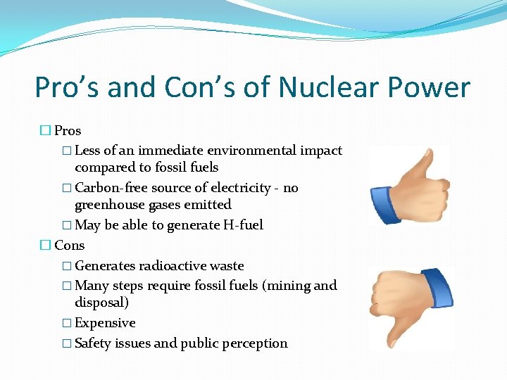 Pro’s and Con’s of Nuclear Power � Pros � Less of an immediate environmental Pro’s and Con’s of Nuclear Power � Pros � Less of an immediate environmental