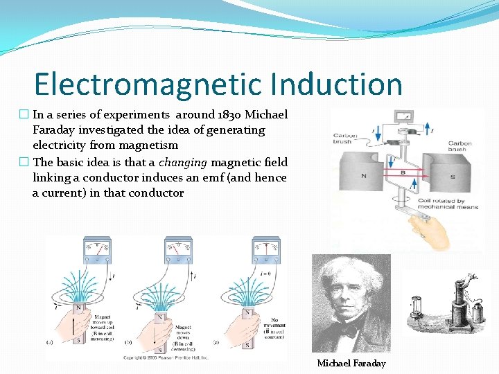 Electromagnetic Induction � In a series of experiments around 1830 Michael Faraday investigated the Electromagnetic Induction � In a series of experiments around 1830 Michael Faraday investigated the