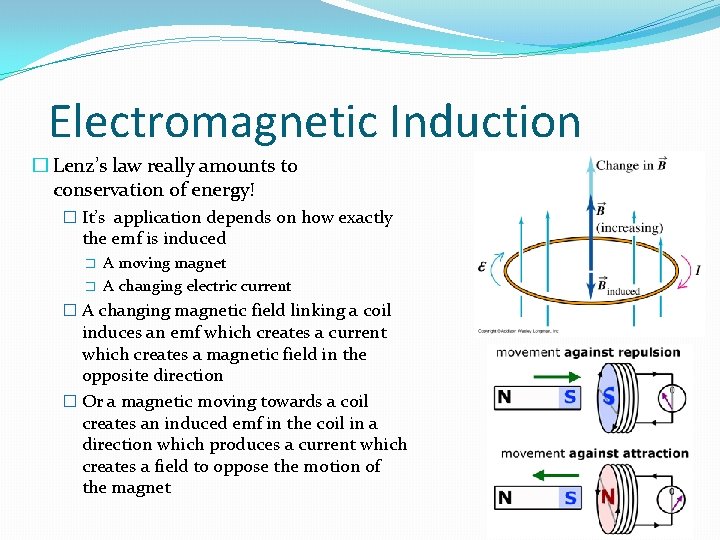 Electromagnetic Induction � Lenz’s law really amounts to conservation of energy! � It’s application Electromagnetic Induction � Lenz’s law really amounts to conservation of energy! � It’s application