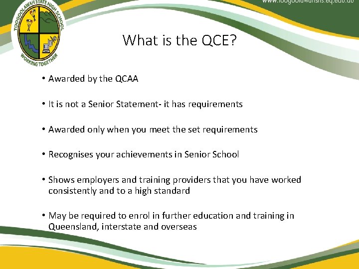 What is the QCE? • Awarded by the QCAA • It is not a