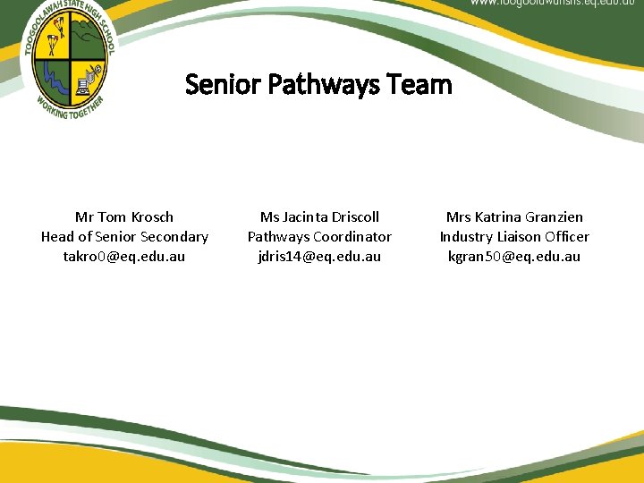 Senior Pathways Team Mr Tom Krosch Head of Senior Secondary takro 0@eq. edu. au
