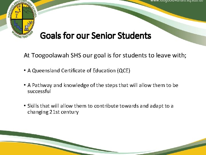 Goals for our Senior Students At Toogoolawah SHS our goal is for students to