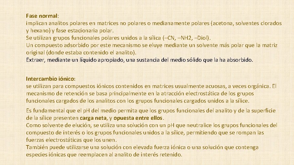 Fase normal: implican analitos polares en matrices no polares o medianamente polares (acetona, solventes