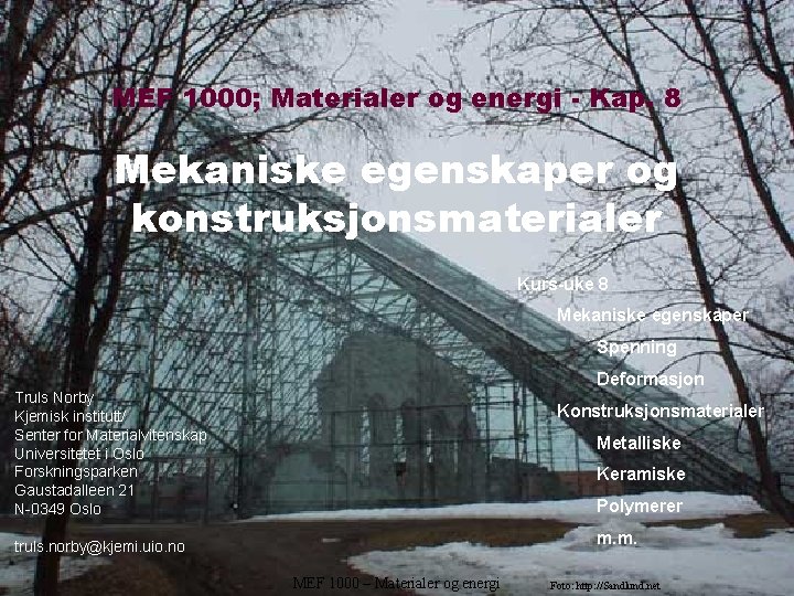 MEF 1000; Materialer og energi - Kap. 8 Mekaniske egenskaper og konstruksjonsmaterialer Kurs-uke 8