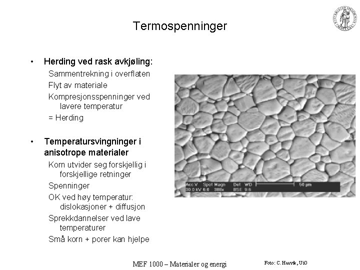 Termospenninger • Herding ved rask avkjøling: Sammentrekning i overflaten Flyt av materiale Kompresjonsspenninger ved