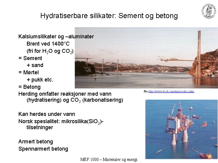 Hydratiserbare silikater: Sement og betong Kalsiumsilikater og –aluminater Brent ved 1400°C (fri for H