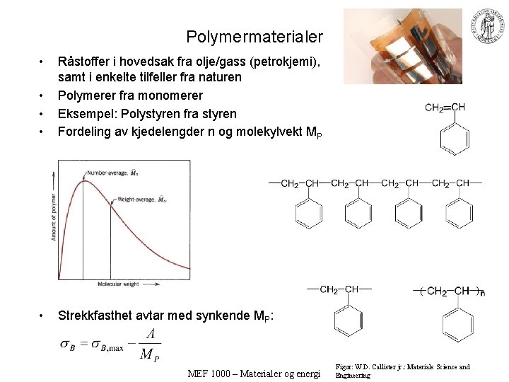 Polymermaterialer • • Råstoffer i hovedsak fra olje/gass (petrokjemi), samt i enkelte tilfeller fra