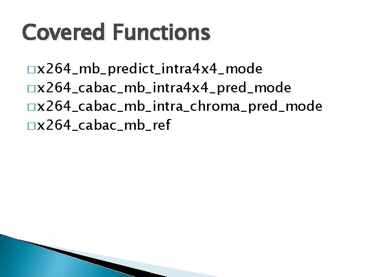 Covered Functions � x 264_mb_predict_intra 4 x 4_mode � x 264_cabac_mb_intra 4 x 4_pred_mode