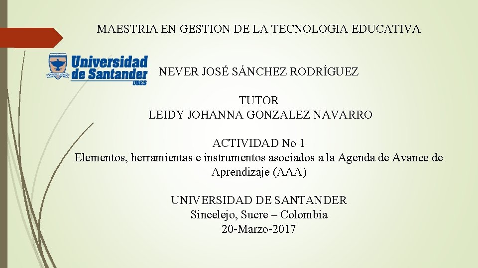 MAESTRIA EN GESTION DE LA TECNOLOGIA EDUCATIVA NEVER JOSÉ SÁNCHEZ RODRÍGUEZ TUTOR LEIDY JOHANNA