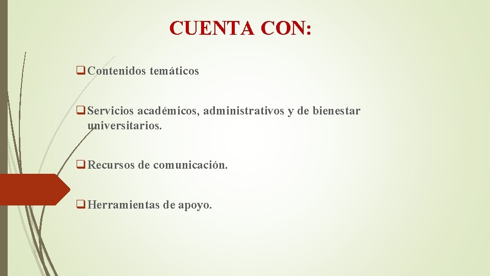 CUENTA CON: q. Contenidos temáticos q. Servicios académicos, administrativos y de bienestar universitarios. q.