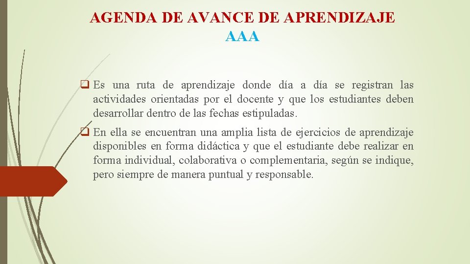 AGENDA DE AVANCE DE APRENDIZAJE AAA q Es una ruta de aprendizaje donde día