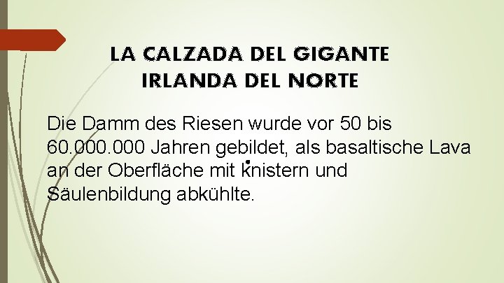 LA CALZADA DEL GIGANTE IRLANDA DEL NORTE Die Damm des Riesen wurde vor 50 LA CALZADA DEL GIGANTE IRLANDA DEL NORTE Die Damm des Riesen wurde vor 50