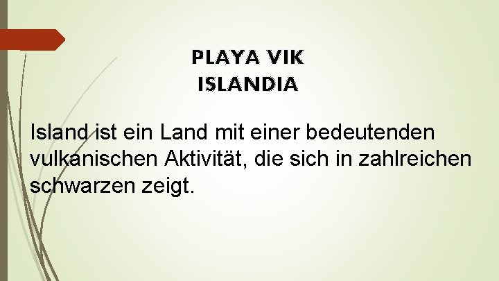 PLAYA VIK ISLANDIA Island ist ein Land mit einer bedeutenden vulkanischen Aktivität, die sich
