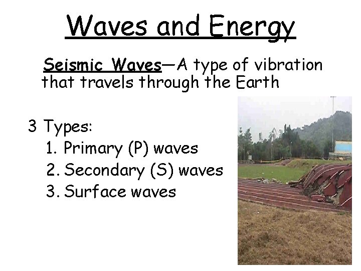 Waves and Energy Seismic Waves—A type of vibration that travels through the Earth 3