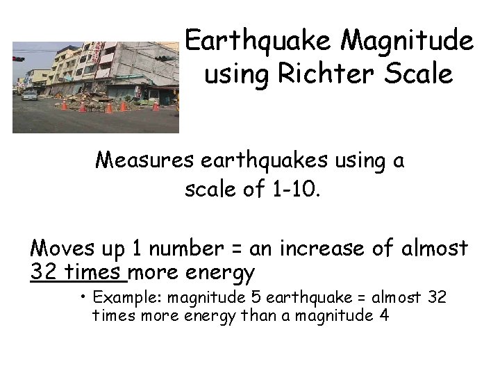 Earthquake Magnitude using Richter Scale Measures earthquakes using a scale of 1 -10. Moves