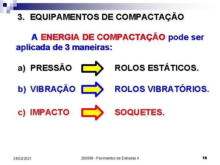 3. EQUIPAMENTOS DE COMPACTAÇÃO A ENERGIA DE COMPACTAÇÃO pode ser aplicada de 3 maneiras: