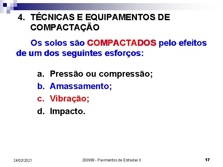 4. TÉCNICAS E EQUIPAMENTOS DE COMPACTAÇÃO Os solos são COMPACTADOS pelo efeitos de um