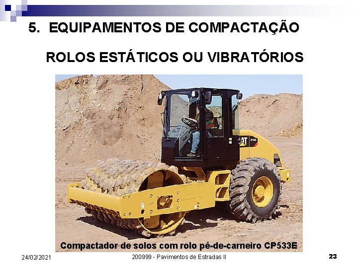 5. EQUIPAMENTOS DE COMPACTAÇÃO ROLOS ESTÁTICOS OU VIBRATÓRIOS Compactador de solos com rolo pé-de-carneiro