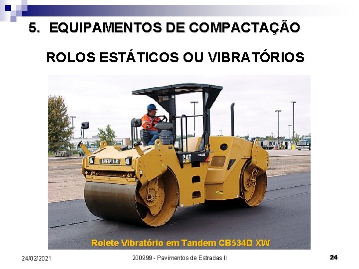 5. EQUIPAMENTOS DE COMPACTAÇÃO ROLOS ESTÁTICOS OU VIBRATÓRIOS Rolete Vibratório em Tandem CB 534